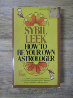 Anticariat: Sybil Leek - How to be your own astrologer