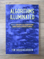 Anticariat: Tim Roughgarden - Algorithms illuminated, volumul 2. Graph algoritms and data structures