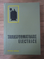 Transformatoare electrice. Constructie si proiectare