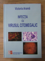 Anticariat: Victoria Arama - Infectia cu virusul citomegalic