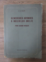 Anticariat: A.N. Malov - Alimentarea automata a masinilor-unelte pentru aschierea metalelor