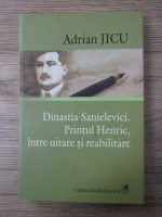 Anticariat: Adrian Jicu - Dinastia Sanielevici. Printul Henric, intre uitare si reabilitare