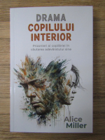 Anticariat: Alice Miller - Drama copilului interior