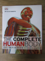 Anticariat: Alice Roberts - The complete human body. The definitive visual guide