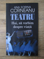 Anticariat: Ana Sorina Corneanu - Teatru. Hai, sa vorbim despre viata