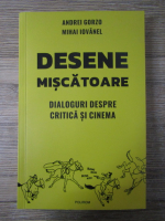 Anticariat: Andrei Gorzo - Desene miscatoare. Dialoguri despre critica si cinema