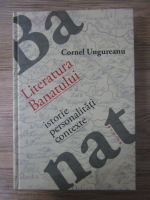 Anticariat: Cornel Ungureanu - Literatura Banatului. Istorie, personalitati, contexte