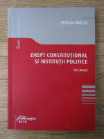 Cristian Ionescu - Drept constitutional si institutii politice. Curs sinteza