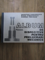 Anticariat: Cristian Simionescu - Album de dispozitive pentru prelucrari mecanice