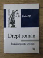 Anticariat: Cristina Pop - Drept roman. Indrumar pentru seminarii