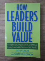 Anticariat: Dave Ulrich - How leaders build value