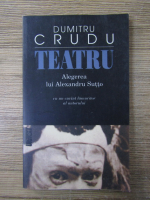 Dumitru Crudu - Teatru. Alegerea lui Alexandru Sutto