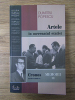 Anticariat: Dumitru Popescu - Artele in mecenatul etatist. Memorii (volumul 3)