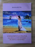 Elena Jucan - Constiinta umana. Glasul lui Dumnezeu in fiinta noastra