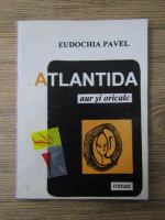 Anticariat: Eudochia Pavel - Atlantida. Aur si oricalc