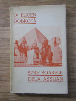 Anticariat: Eugeniu Dobrota - Spre soarele dela Assuan. Note de calatorie din Egipt (1935)