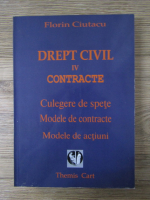 Anticariat: Florin Ciutacu - Drept civil. Contracte. Culegere de spete. Modele de contracte. Modele de actiuni (volumul 4)