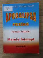 Anticariat: Francisc Oscar Gaal - Apocalipsa rusina. Marele intelept (volumul 1)