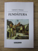 Anticariat: Gabriel I. Nastase - Fundatura