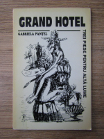 Anticariat: Gabriela Pantel - Grand Hotel. Trei piese pentru alta lume