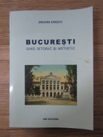 Grigore Ionescu - Bucuresti. Ghid istoric si artistic