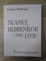 Anticariat: Ilderim Rebreanu - Neamul Rebrenilor catre Liviu