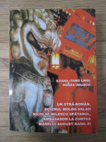 Ileana Hogea Veliscu - Un stra-roman, boierul moldo-valah Nicolae Milescu Spatarul, ambasador la Curtea marelui August Kang XI