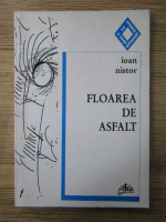 Ioan Nistor - Floarea de asfalt