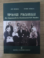 Ion Muslea, Ovidiu Barlea - Tipologia folclorului din raspunsurile la chestionarele B.P. Hasdeu