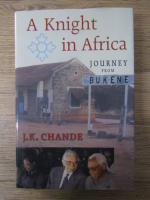 Anticariat: J. K. Chande - A knight in Africa. Journey from Bukene