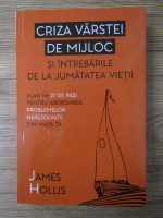 James Hollis - Criza varstei de mijloc si intrebarile de la jumatatea vietii