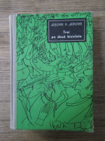 Anticariat: Jerome K. Jerome - Trei pe doua biciclete