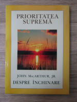 John MacArthur - Prioritatea suprema. Despre inchinare