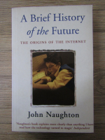 Anticariat: John Naughton - A brief history of the future. The origins of the internet