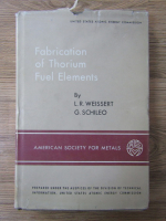 Anticariat: L.R. Weissert - Fabrication of Thorium fuel elements