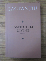 Anticariat: Lactantius - Institutiile divine. Epitoma