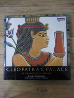 Anticariat: Laura Foreman - Cleopatra's palace. In search of a legend