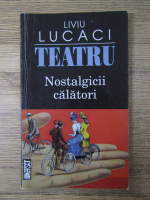 Liviu Lucaci - Teatru. Nostalgicii calatori