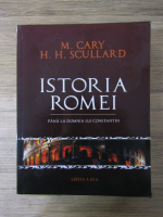 M. Cary, H. H. Scullard - Istoria Romei. Pana la domnia lui Constantin