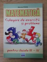 Anticariat: Marcela Penes - Matematica. Culegere de exercitii si probleme pentru clasele III-IV