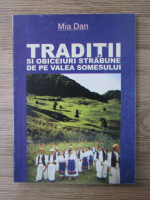 Mia Dan - Traditii si obiceiuri strabune de pe Valea Somesului