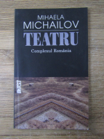 Mihaela Michailov - Teatru. Compelxul Romania