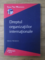 Anticariat: Mihail Niemesch - Dreptul organizatiilor internationale