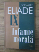 Anticariat: Mircea Handoca - Dosarul Eliade, volumul 9. Infamie morala (1972-1977)