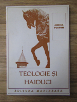 Mircea Platon - Teologie si haiduci