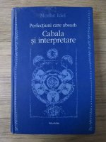 Anticariat: Moshe Idel - Perfectiuni care absorb. Cabala si interpretare