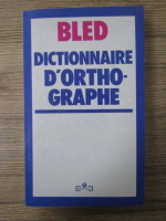 Anticariat: Odette Bled - Dictionnaire d'orthographe