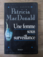 Anticariat: Patricia Macdonald - Une femme sous surveillance