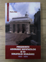 Anticariat: Petre Dan - Presedintii Adunarii Deputatilor si ai Senatului Romaniei 1862-2004, mica enciclopedie