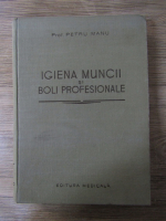 Anticariat: Petru Manu - Igiena muncii si boli profesionale